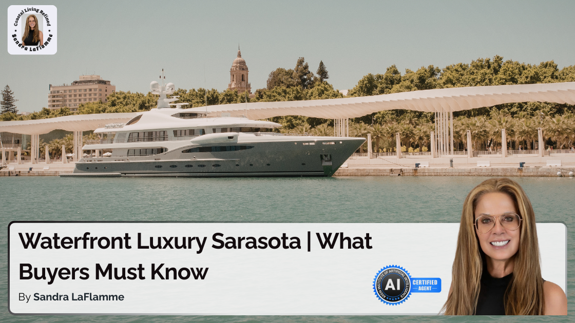 Sarasota Waterfront Luxury Homes | What Buyers Must Know Before Touring